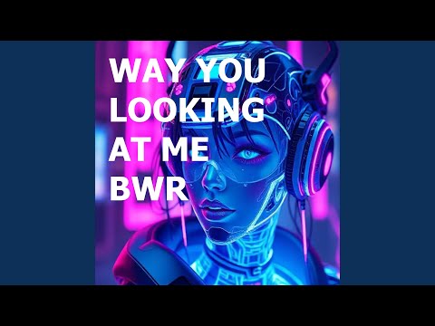 WAY YOU LOOKING AT ME 