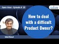 How to deal with difficult product owner?