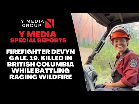 Firefighter Devyn Gale, 19, Killed In British Columbia While Battling Raging Wildfire