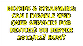 DevOps & SysAdmins: Can I disable WSD (Web Services for Devices) on Server 2012/R2? How?