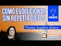 Cómo evolucionar sin repetir ciclos, por Norma Angélica Juárez