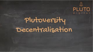 Plutoversity - Decentralisation Explained