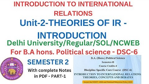 Unit-2 - THEORIES OF IR? INTRODUCTION TO INTERNATIONAL RELATIONS| B.A hons Pol. Sci.| Sem.2- PART-1