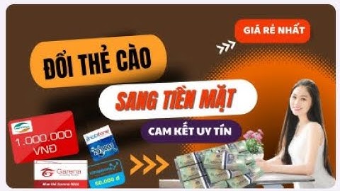 HƯỚNG DẪN ĐỔI THẺ CÀO THÀNH TIỀN MẶT UY TÍN, NHANH CHÓNG