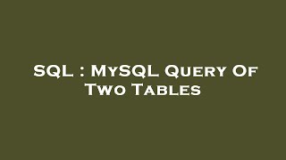 SQL : MySQL Query Of Two Tables