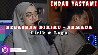 BEBASKAN DIRIKU - ARMADA || LIRIK DAN LAGU ( COVER INDAH YASTAMI )