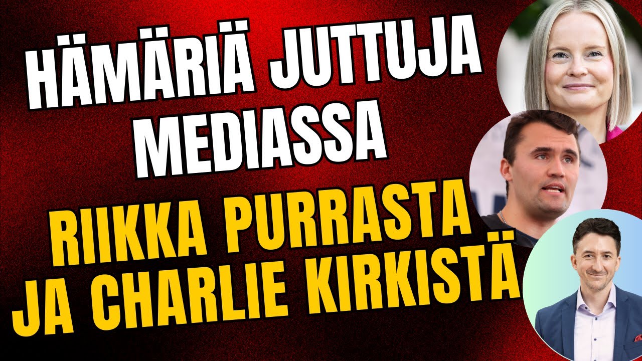 Hämäriä juttuja mediassa Riikka Purrasta ja Charlie Kirkistä – näin rakentuu lehdistön satumaailma!