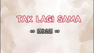 TAK LAGI SAMA - NOAH || LIRIK LAGU #laguhits #laguindonesia