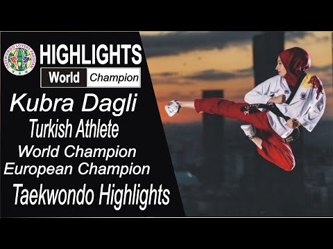 Kubra Dagli - World Champion - European Champion Taekwondo Best Training and Competition Moments