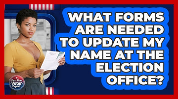 What Forms Are Needed To Update My Name At The Election Office? - First Time Voter Expert