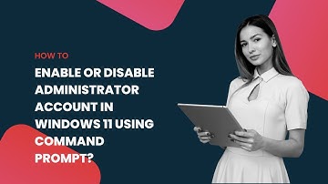 How to Enable or Disable Administrator Account in Windows 11 using Command Prompt?