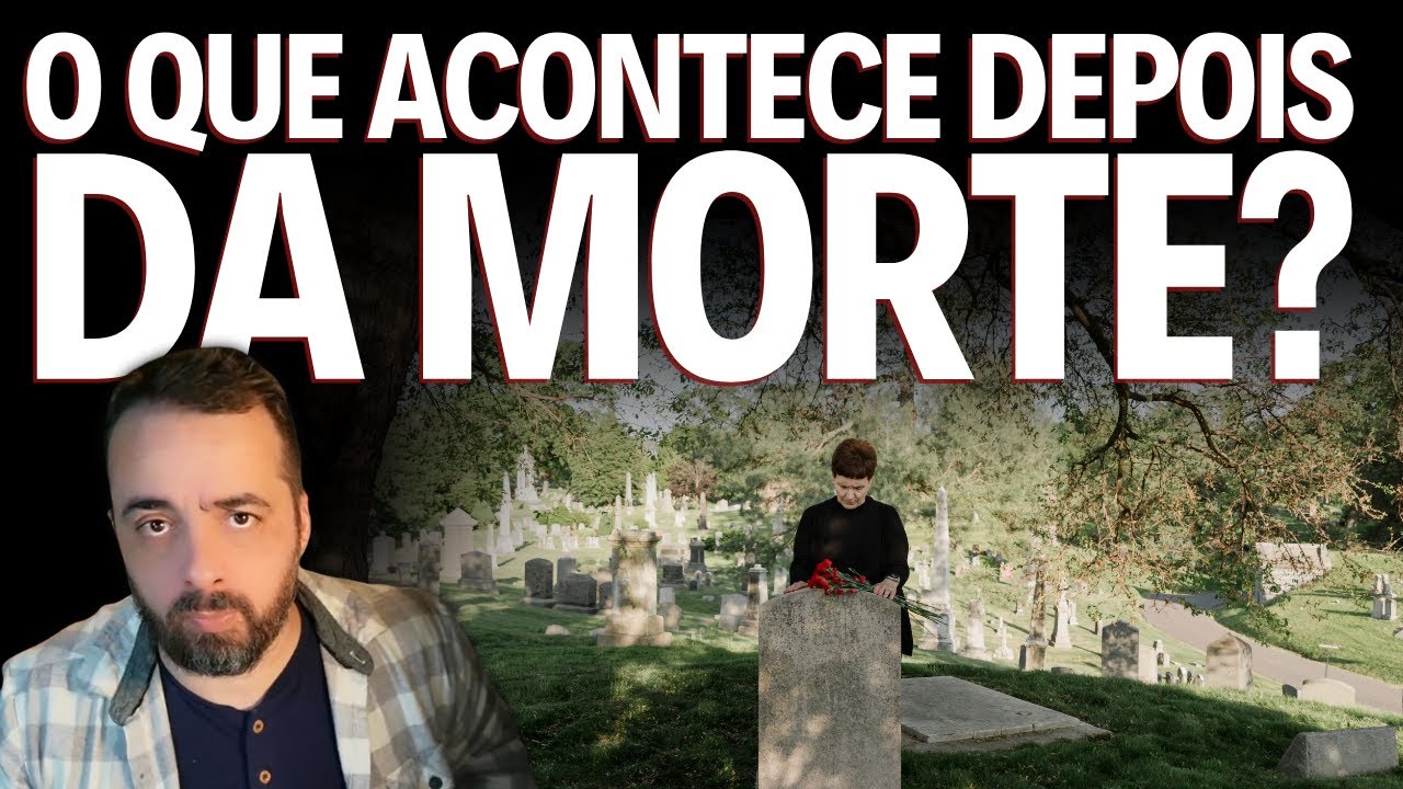 O QUE ACONTECE DEPOIS DA MORTE?