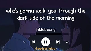 who's gonna walk you through the dark side of the morning (lyrics terjemahan) it ain't me tiktoksong