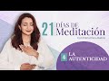 DÍA 4: LA AUTENTICIDAD | 21 Días de Meditación  | Psicóloga Maria Elena Badillo