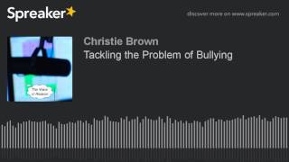 Tackling the Problem of Bullying (part 1 of 2)