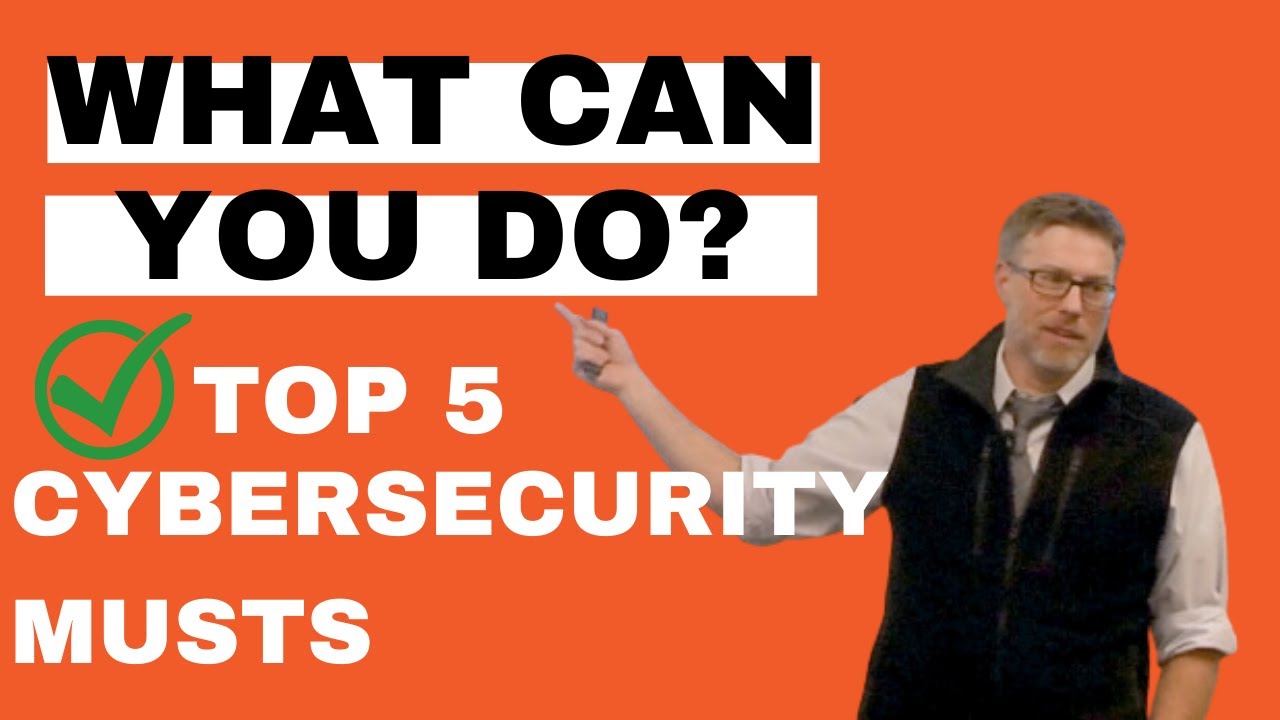 What Can You Do? Top 5 Cybersecurity Musts. - YouTube