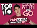 Top 10 Phrasal Verbs with GO: PAPI English Podcast #17