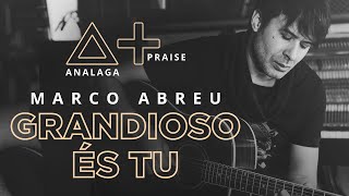 ANALAGA, Marco Abreu - Grandioso És Tu (Praise+) chords