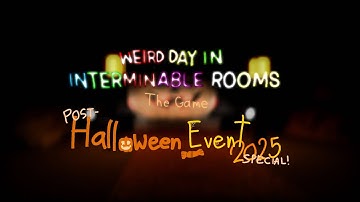 POST-HALLOWEEN SPECIAL - Weird Day In Interminable Rooms: The Game