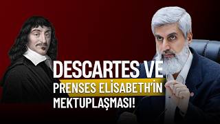Descartes ve Prenses Elisabeth'in mektuplaşması || Alparslan Hoca