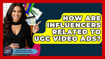 How Are Influencers Related To UGC Video Ads? - Marketing and Advertising Guru
