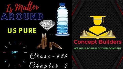 Is Matter Arround us Pure | CBSE 9 | Concept Builders | part1