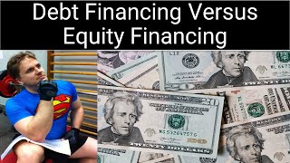 What is the Difference Between Debt Financing versus Equity Financing?