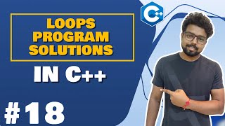 #18 loops practice questions in C++ | C++ Tutorial for Beginners (Hindi)