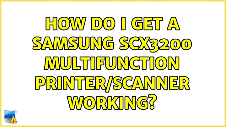 Ubuntu: How do I get a Samsung SCX3200 multifunction printer/scanner working? (5 Solutions!!)