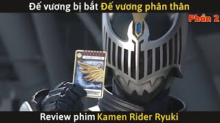 [Review Phim] Kamen Rider Ryuki Phần 2 - Đế Vương bị BẮT and Đế vương nhân bản