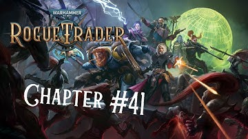 WH40K Rogue Trader Ch. 41 - Time to Explore the Expanse