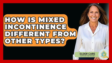 How Is Mixed Incontinence Different From Other Types? - Elder Care Support Network