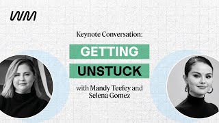 Keynote Conversation: Getting Unstuck with Selena Gomez