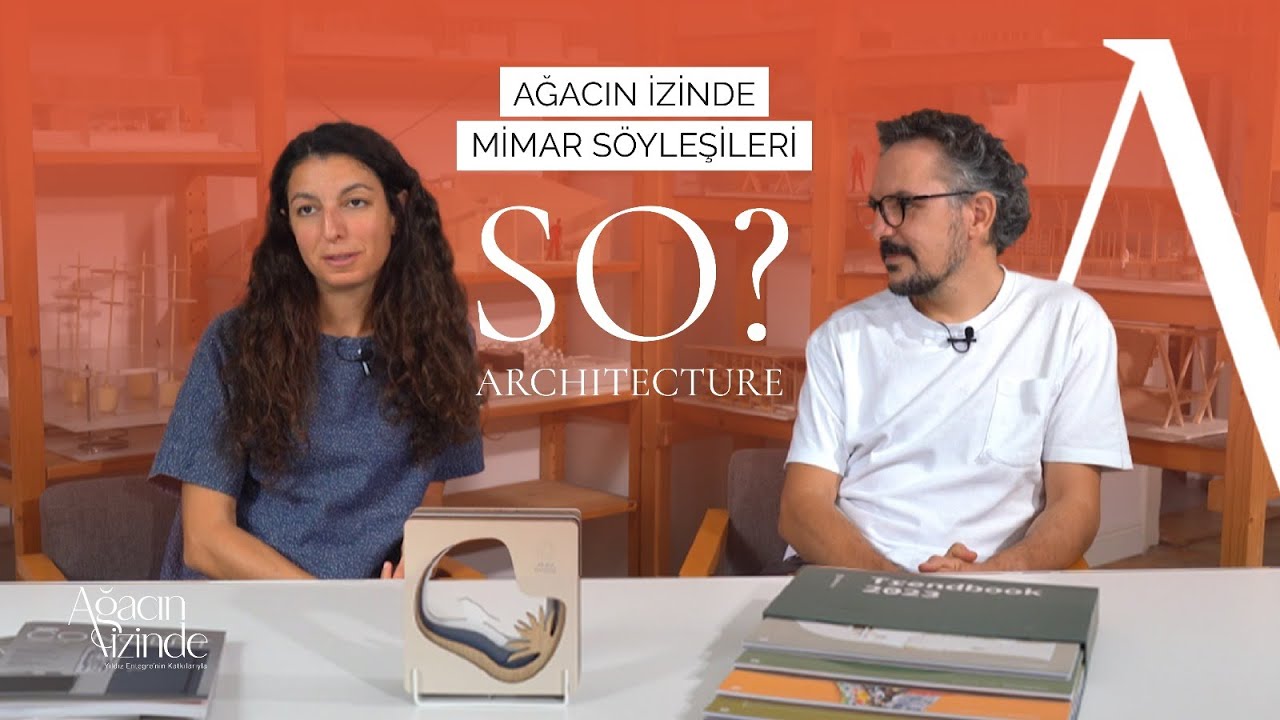 Ağacın İzinde Mimar Şöyleşileri | SO? Architecture Röportajı