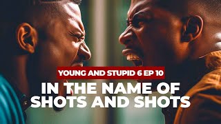 In The Name Of Shots And Shots - Young & Stupid 6 Ep 10