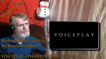 VOICEPLAY - PHANTOM OF THE OPERA : Bankrupt Creativity #135 - My Reaction Videos