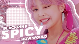 How Would BLACKPINK Sing -「 SPICY 」- By AESPA「 SOOYU 」