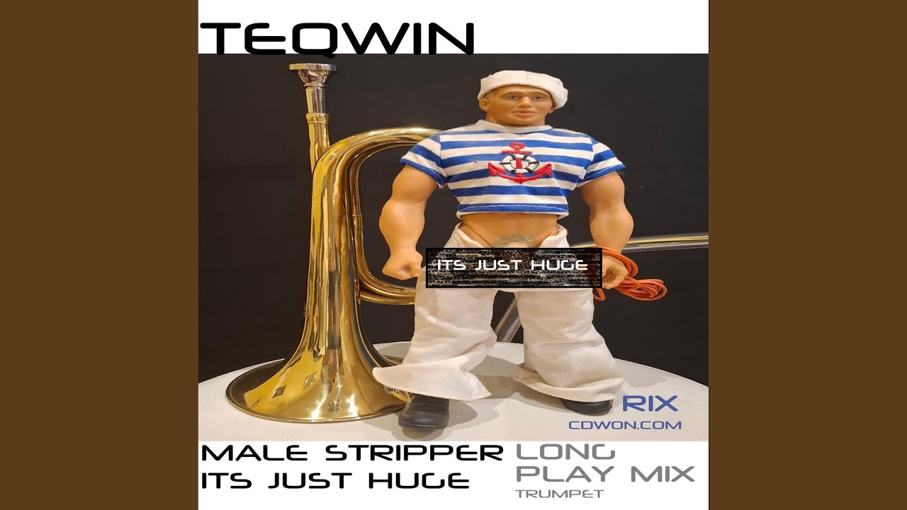 MALE STRIPPER (ITS JUST HUGE) THE TRUMPET SONG (BEST POP DANCE TRUMPET EXTENDED VERSION)