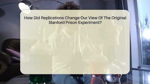 How Did Replications Change Our View Of The Original Stanford Prison Experiment?