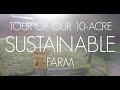 TOUR of our 10-acre SUSTAINABLE FARM