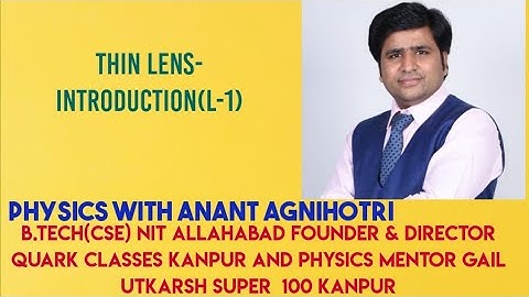 THIN LENS||L1 ||PHYSICS || IIT JEE NEET||CLASS-12||ANANT AGNIHOTRI || QUARK CLASSES KANPUR