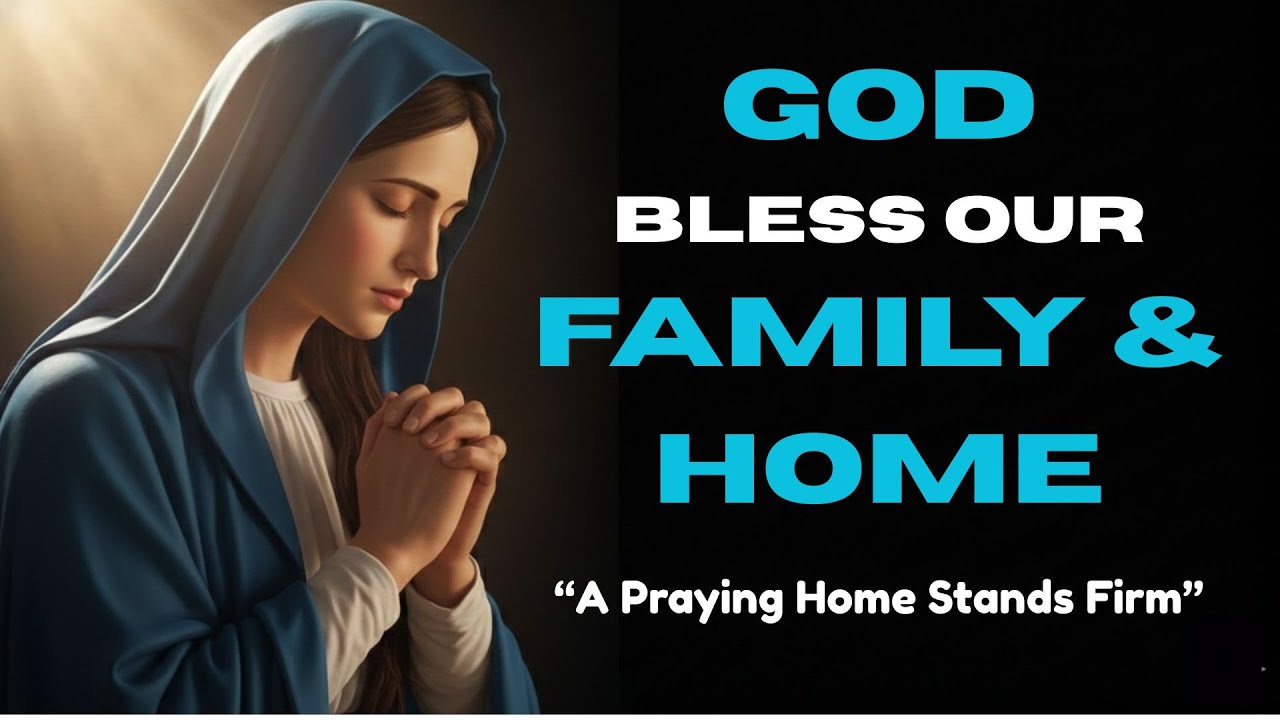 Prayer for Healing, Protection & Blessings for Your Family & Home | A Praying Home Stands Firm