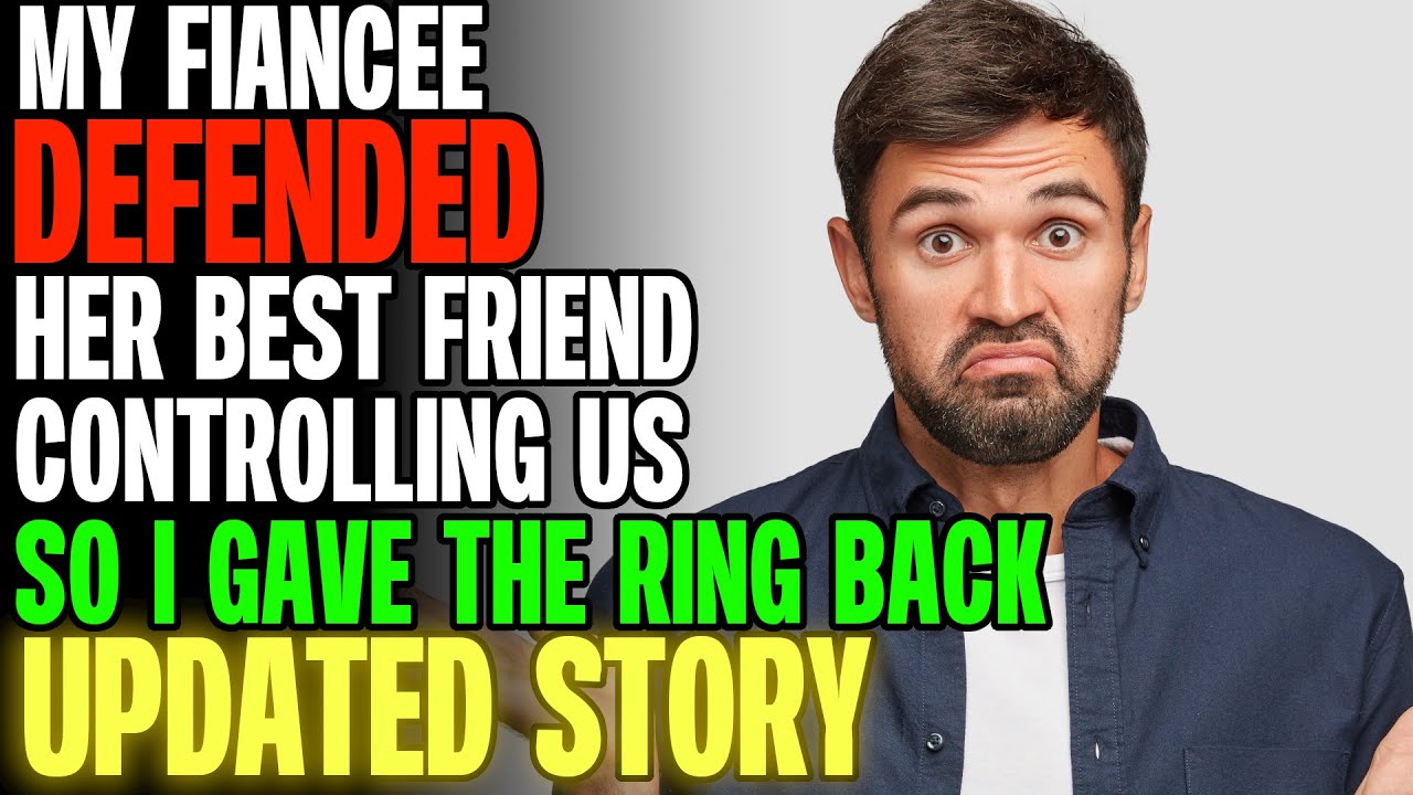 My Fiancee DEFENDED Her Best Friend Controlling Us So I Gave The Ring Back r/Relationships
