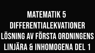 Matematik 5 - (del 23) - Första ordningens linjära och inhomogena differentialekvationer del 1