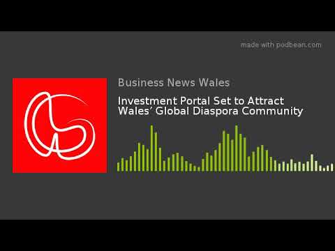 Investment Portal Set to Attract Wales’ Global Diaspora Community