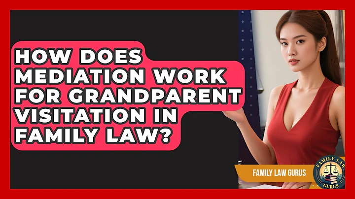 How Does Mediation Work For Grandparent Visitation In Family Law? - Family Law Gurus