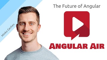 AngularAir - The Future of Angular with Minko Gechev