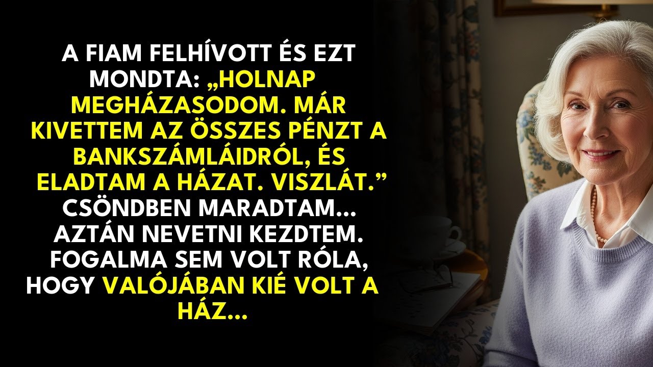 A fiam felhívott: „Holnap megnősülök, kivettem a pénzed.” Nevettem… mert a tervem már kész volt.