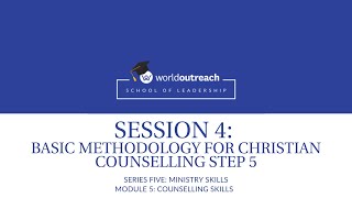 School of Leadership | Series Five | Module 5 | Session 4: BASIC METHODOLOGY - CHRISTIAN COUNSELLING