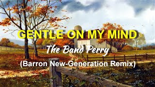 The Band Perry - Gentle on my Mind (Barron New-Generation Remix)